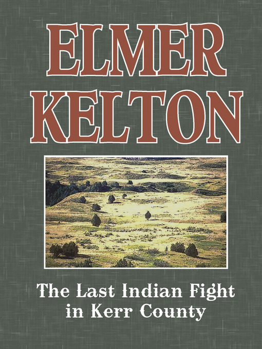 Title details for The Last Indian Fight in Kerr County by Elmer Kelton - Available